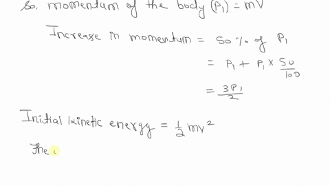 the-linear-momentum-of-a-body-is-increased-by-50-what-is-the-percentage-change-in-its-ke