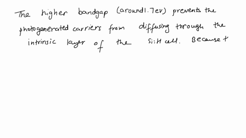 why-cant-an-a-sih-solar-cell-rely-on-diffusion-to-separate-the-photogenerated-carriers-as-much-as-a-c-si-solar-cell-does-the-higher-bandgap-around-17-ev-prevents-the-photogenerated-carriers-34478