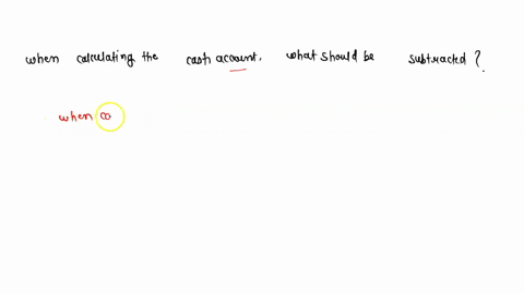when-calculating-the-cash-account-which-of-the-following-must-be-subtracted-73694