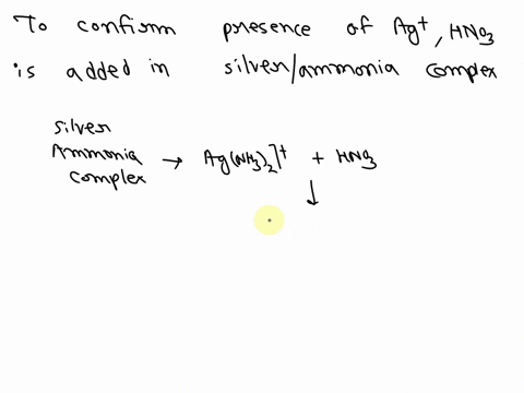 to-confirm-presence-of-ag-ions-nitric-acid-is-added-to-the-silverammine-complex-why-nitric-acid-destroys-the-silverammine-complex-silver-chloride-precipitates-as-silver-nitrate-nitric-acid-n-48913