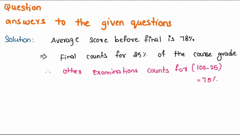a-friend-has-a-85-average-before-the-final-for-a-course-that-score-includes-everything-but-the-final-which-counts-for-20-of-the-course-grade-a-what-is-the-best-course-grade-your-friend-can-e-96402