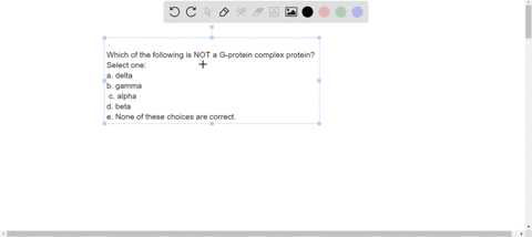 which-of-the-following-is-not-a-g-protein-complex-protein-select-one-a-delta-b-gamma-c-alpha-d-beta-e-none-of-these-choices-are-correct