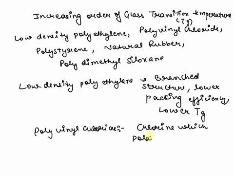 arrange-the-polymers-in-order-of-increasing-glass-transition-temperature-of-the-polymer-and-give-a-reason-for-your-choice-low-density-polyethylenepoly-vinyl-chloridepoly-styrenenatural-rubbe-90838