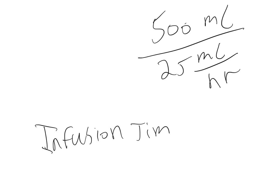 SOLVED An IV infusion runs ar 125 mL/ hr. How many hours will it take