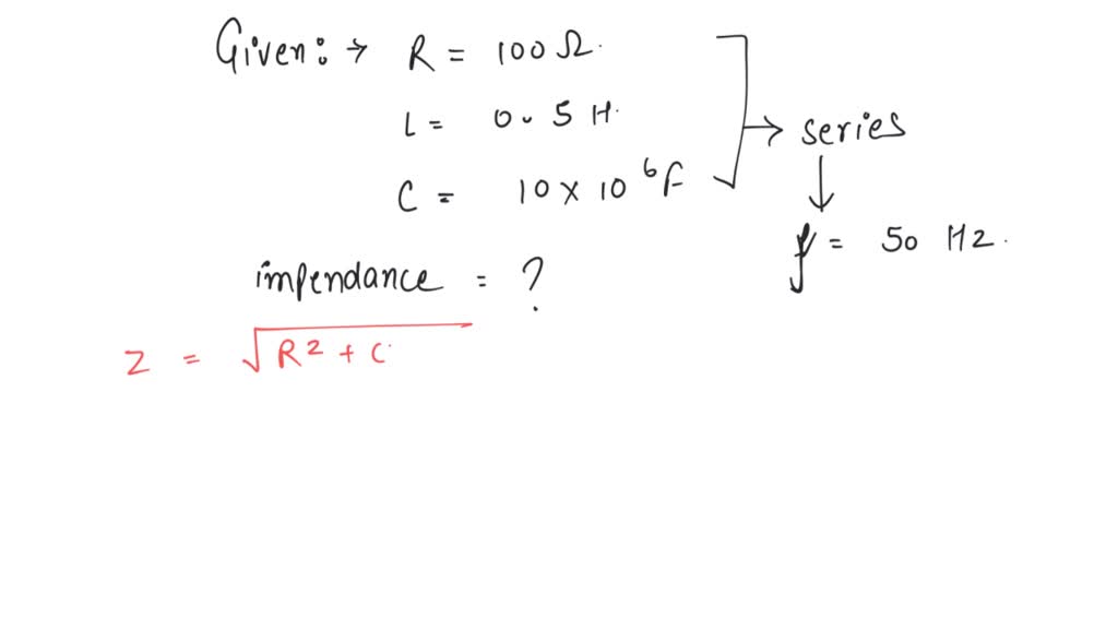 SOLVEDIf resistance of 100 ohm and the inductance of 0.5 henry and