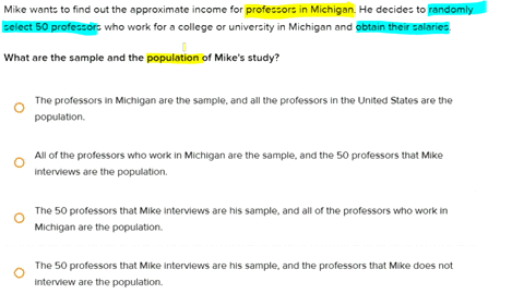 question-14-omark-this-question-mike-wants-to-find-out-the-approximate-income-for-professors-in-michigan-he-decides-to-randomly-select-50-profeszors-who-work-for-a-college-or-university-in-m-83222