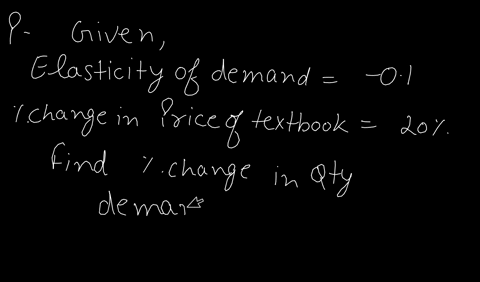 if-the-elasticity-of-demand-for-college-textbooks-is-01-and-the-price-of-textbooks-increases-by-20-how-much-will-the-quantity-demanded-change-and-in-what-direction-23835