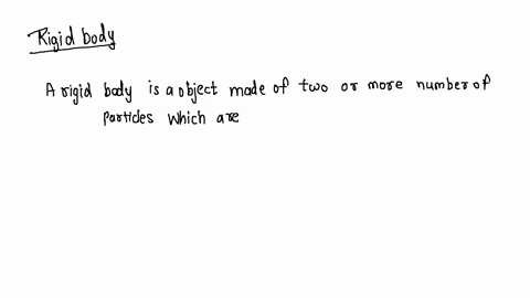 rigid-body-is-defined-as-a-system-consisting-of-a-large-number-of-point-masses-called-particles-such-that-the-distance-between-the-pairs-of-point-masses-remain-constant-even-when-the-body-is-51106