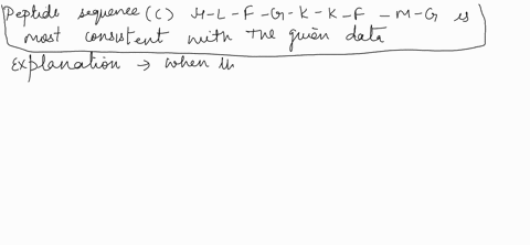 31-a-nonapeptide-was-determined-to-have-the-following-amino-acid-composition-lysz-gly-2-phe-2-his-leu-met-the-following-are-possible-sequences-for-the-peptide_-a-g-f-k-k-g-l-m-f_h-b-h-l-g-k-17981