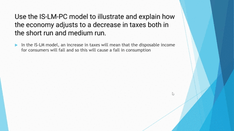 use-the-is-lm-pc-model-to-illustrate-and-explain-how-the-economy-adjusts-to-a-decrease-in-taxes-both-in-the-short-run-and-medium-run-69463