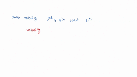 the-ratio-of-velocity-of-the-electron-in-the-third-and-fifth-orbit-of-li2-would-be-a-3-5-b-5-3-c-25-9-d-9-25-02422
