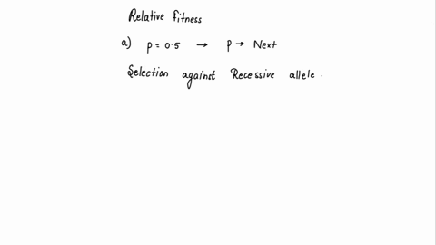 the-relative-fitness-values-of-three-genotypes-are-waa-10-waa-10-and-waa-07a-if-the-population-starts-at-the-allele-frequency-p-05-what-is-the-value-of-p-in-the-next-generationb-what-is-the-34107