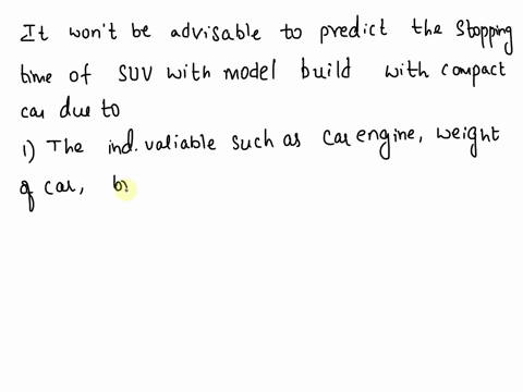 using-data-from-20-compact-cars-a-consumer-group-develops-a-model-that-predicts-the-stopping-time-for-a-vehicle-by-using-its-weight-you-consider-using-this-model-to-predict-the-stopping-time-39365