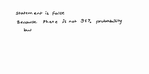 question-17-a-sound-interpretation-of-a-95-confidence-interval-ci-for-probability-that-the-true-sample-mean-is-that-it-implles-there-is-95-population-mean-falls-within-the-interval-encompass-68716