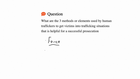 what-are-the-3-methods-or-elements-used-by-human-traffickers-to-get-victims-into-trafficking-situations-that-is-helpful-for-a-successful-prosecution-85712