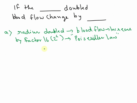 if-the-__________-doubled-how-would-blood-flow-change-and-by-how-much-a-radius-b-blood-viscosity-c-vessel-length-d-pressure-15337