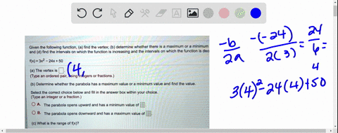 given-the-following-function-a-find-the-vertex-b-determine-whether-there-is-maximum-or-a-minimum-and-d-find-the-intervals-on-which-the-function-is-increasing-and-the-intervals-on-which-the-f-99747