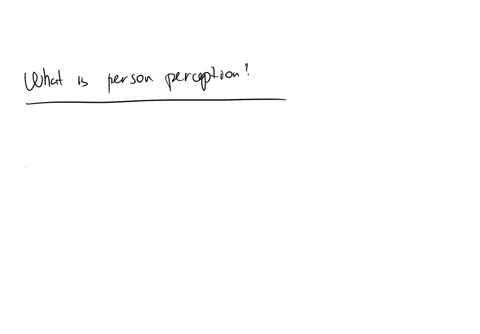 question-2-1-point-what-is-person-perception-inferences-that-people-draw-about-the-causes-of-their-own-behaviour-and-the-behaviour-of-others-positive-feelings-toward-snother-pernen-the-process-of-form