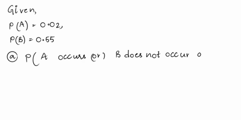events-and-b-arc-mutually-exdlusive_-suppose-event-occurs-with-probability-002-and-event-b-occurs-with-probability-055-compute-the-probability-that-_-occurs-or-b-does-not-occur-or-both-compu-34704