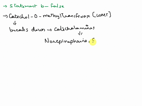 which-of-these-statements-about-catecholamines-is-false-athey-include-norepinephrine-epinephrine-and-dopamine-btheir-effects-are-increased-by-action-of-the-enzyme-catechol-o-methyltransferas-68502