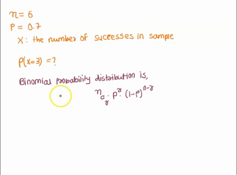 consider-a-binomial-random-variable-with-n-6-and-p-07-let-x-be-the-number-of-successes-in-the-sample-evaluate-the-probability-round-your-answer-to-three-decimal-places-px-3-43584