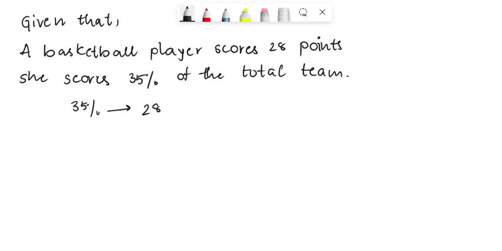 SOLVED a basketball player scores 28 points in a game. she scores 35 of the total team points