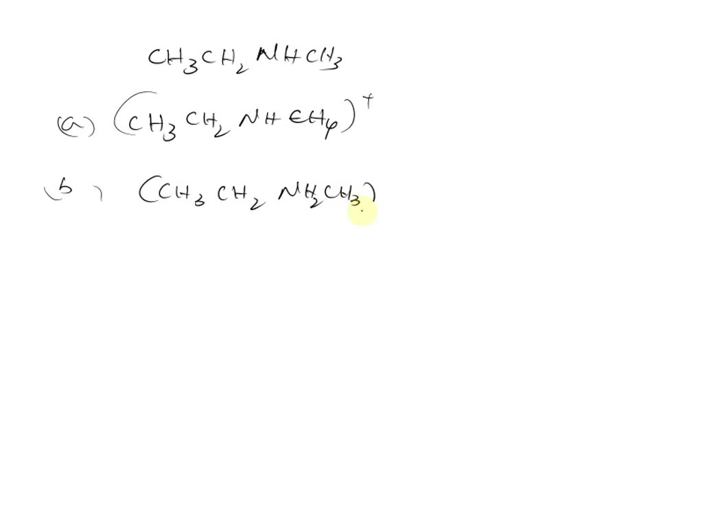 SOLVED: What is the conjugated acid of CH3CH2NHCH3? a or b? a ...