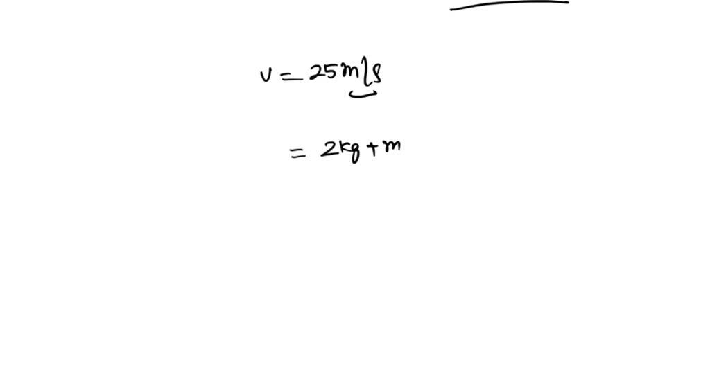 solved-a-body-of-mass-2-kg-moving-with-a-uniform-velocity-of-40-m-s-1