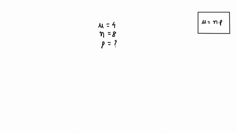 for-a-binomial-distribution-the-mean-is-4-and-n8-what-is-p-for-this-distribution-94377