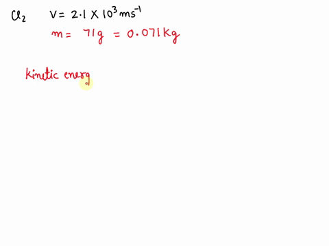 what-is-the-kinetic-enetgy-of-a-single-molecule-of-chlorine-if-it-is-traveling-at-21-x-10-m-s-kinefic-energy-97179