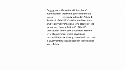 devolution-or-the-systematic-transfer-of-authority-from-the-federal-government-to-the-states-__________-is-clearly-outlined-in-article-1-section-8-of-the-us-constitution-allows-state-laws-to-00841