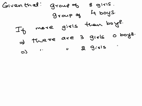 three-student-council-representatives-are-chosen-from-a-group-of-8-girls-and-4-boys-in-how-many-choices-there-are-more-girls-than-boys-explain-your-answer-72363