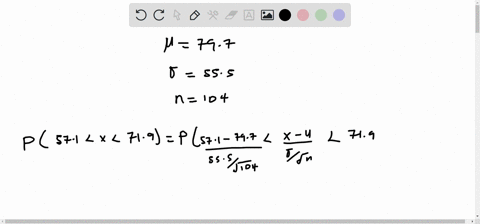 a-population-of-values-has-a-normal-distribution-with-555-and-797-a-random-sample-of-size-n-104-is-drawn-find-the-probability-that-a-single-randomly-selected-value-is-between-571-and-719-round-your-2