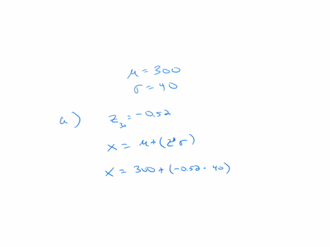 suppose-you-are-working-with-a-data-set-that-is-normally-distributed-with-a-mean-of-300-and-a-standard-deviation-of-40-determine-the-value-of-x-from-the-following-informationround-your-answe-58008
