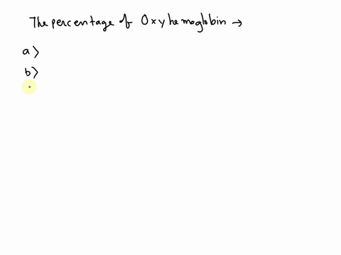 condiions-change-from-the-arterlal-to-the-venous-end-of-systemic-capillaries-what-happens-to-the-percentage-0f-oxytemoglobin-the-percentage-of-oxytemoglobln-in-the-systemlc-capillaries_-a-de-01886
