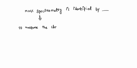 please-show-work-and-explain-for-better-understanding-thank-you-1213-identify-mass-spectroscopy-a-stretching-and-bending-of-bonds-b-fragmentation-of-the-molecule-c-interaction-between-hydrog-38233