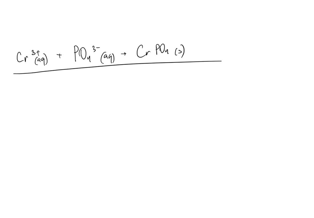 Solved Write The Net Ionic Equation For The Precipitation Of Chromium Iii Phosphate From