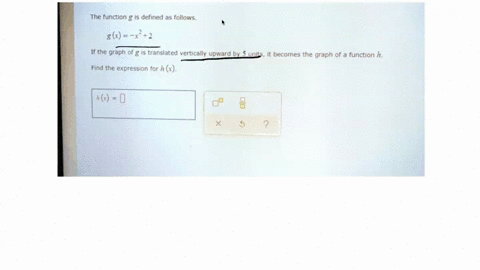 the-function-g-is-defined-as-follows-g-x-if-the-graph-of-g-is-translated-vertically-upward-by-units-becomes-the-graph-of-a-function-h-find-the-expression-for-h-x-74677