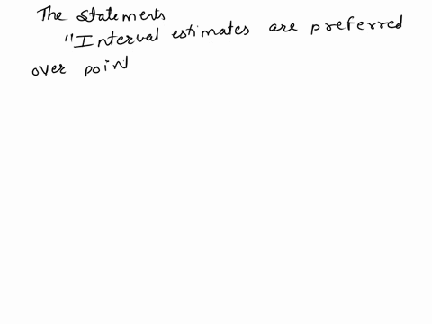 discussion-questions-estimates-since-confidence-level-can-be-specifed-tess-1-interval-estimates-are-preferred-over-points-error-of-estimatewil-be-yeun-49493