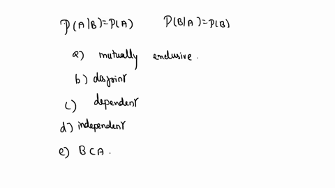 if-pab-pa-or-pba-pb-then-events-a-and-b-are-said-to-be-select-one-a-mutually-exclusive-b-disjoint-c-dependent-d-independent-e-b-contains-a-40173