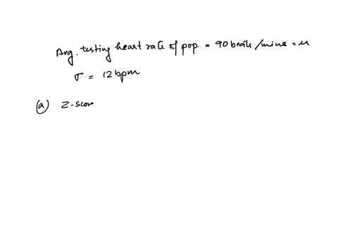 the-average-resting-heart-rate-of-a-population-is-90-beats-per-minute-with-a-standard-deviation-of-12-bpm-find-the-z-scores-that-correspond-to-each-of-the-following-heart-rates-round-your-answers-to-t