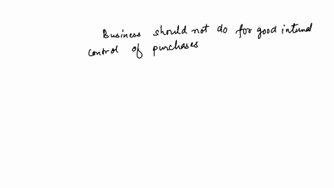 for-good-internal-control-of-purchases-businesses-should-do-all-of-the-following-except-question-2-options-computations-on-the-invoice-should-be-checked-for-accuracy-another-person-other-than-the-pers