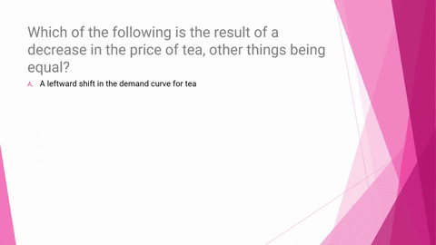 which-of-the-following-is-the-result-of-a-decrease-in-the-price-of-tea-other-things-being-equal-a-3-96283