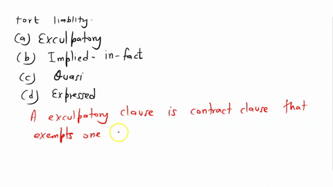 an-_____-clause-is-a-provision-in-a-contract-that-purports-to-relieve-one-of-the-parties-from-tort-liability-exculpatory-implied-in-fact-quasi-expressed-16581