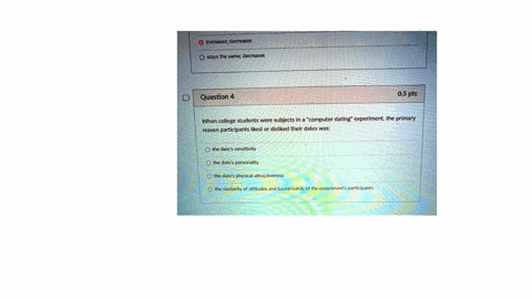 increasesdecreases-stays-the-samedecreases-05-pts-question-4-when-college-students-were-subjects-in-a-computer-datingexperiment-the-primary-reason-participants-liked-or-disliked-their-dates-25288