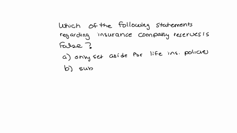 which-of-the-following-statements-regarding-insurance-company-reserves-is-false-37977