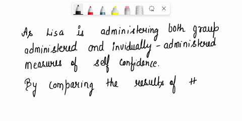 lisa-administers-both-group-administrated-and-an-individually-administered-measures-of-self-confidence-and-examines-the-relationship-between-them-lisa-is-best-illustrating-what-kind-of-relia-75345