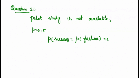 1-when-we-are-determining-the-sample-size-needed-to-estimate-population-proportion-within-a-specified-margin-of-error-why-dowe-use-p-05-when-a-pilot-study-or-previous-study-is-not-available-87098
