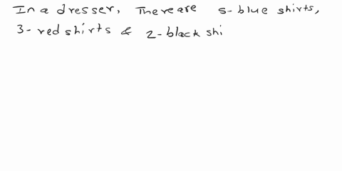 in-your-dresser-are-five-blue-shirts-three-red-shirts-and-two-black-shirts-a-what-is-the-probability-21016