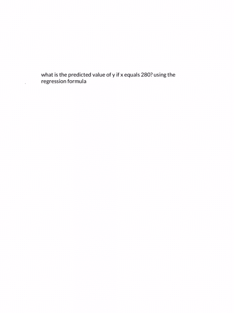 what-is-the-predicted-value-of-y-if-x-equals-280-using-the-regression-formula-06534